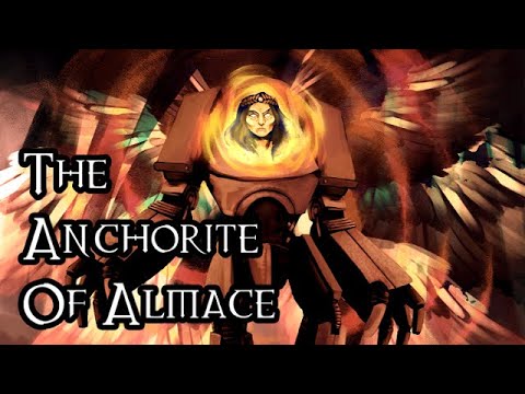 The Anchorite Of Almace - 40K Theories