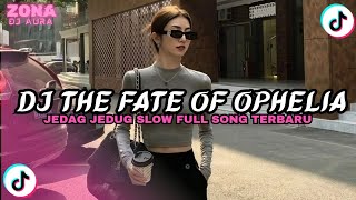 Download lagu DJ THE FATE OF OPHELIA JEDAG JEDUG SLOW FULL SONG TERBARU 2026!! mp3