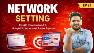 Google Ads Network Settings Explained (Search Partners vs. Display Network)
