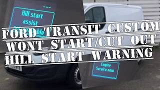 FORD TRANSIT CUSTOM, Wont Start, Cut out, Hill Start Warning, Engine Service How To Fix/Repair