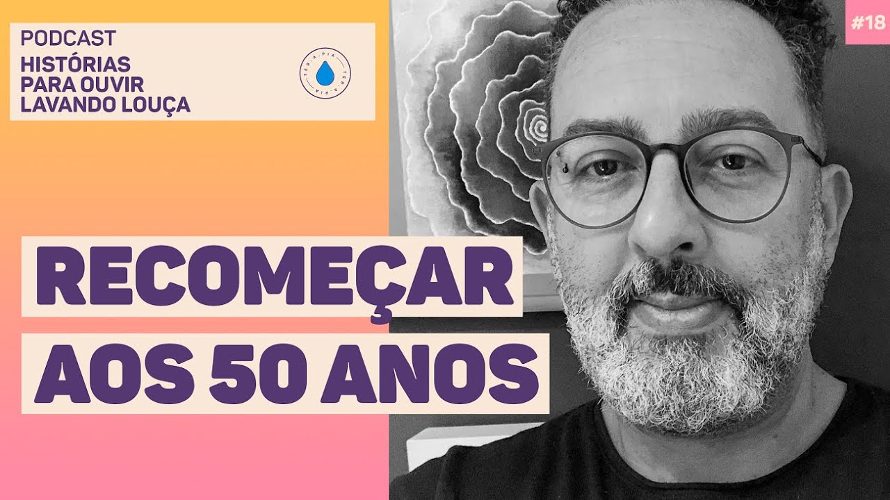 RECOMEÇAR AOS 50 ANOS É POSSÍVEL | Podcast Histórias para ouvir lavando louça #18