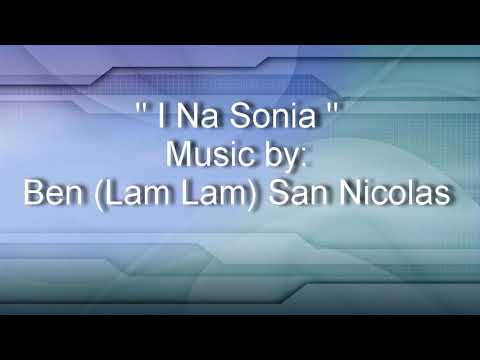 Ben (Lam Lam) San Nicolas - I Na Sonia
