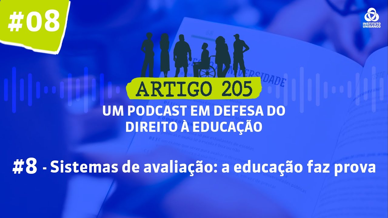 Sistemas de avaliação: a educação faz prova | Ep.8 | Podcast Artigo 205 | Instituto Unibanco