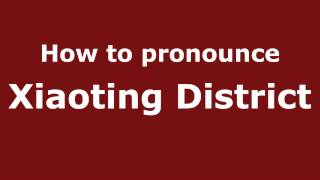 How to pronounce Xiaoting District