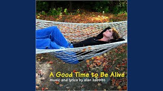 A Good Time to Be Alive