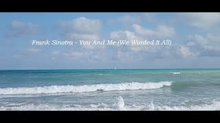 Frank Sinatra - You And Me (We Wanted It All)  with lyrics.