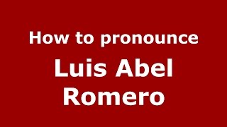 How to pronounce Luis Abel Romero