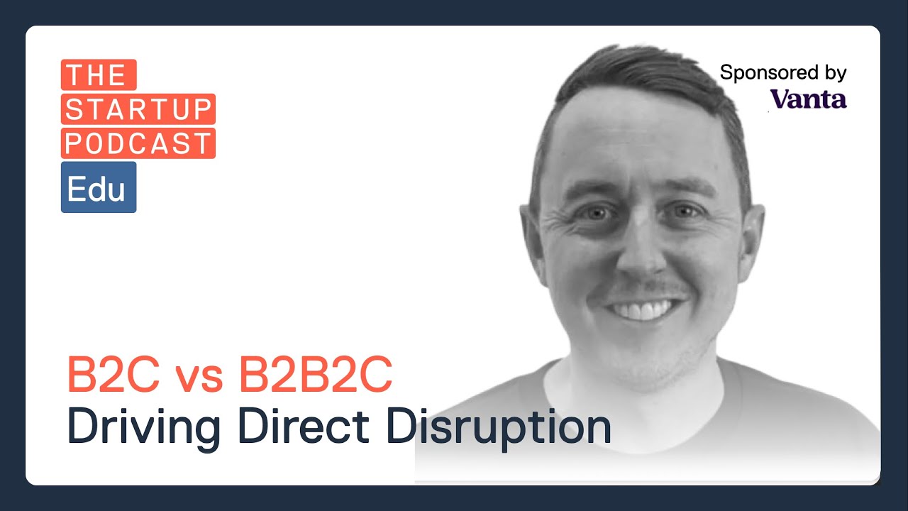 Edu: B2C vs B2B2C - Driving Direct Disruption w/ Matt Holme