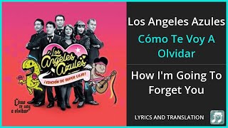 Los Angeles Azules - Cómo Te Voy A Olvidar Lyrics English Translation - Spanish and English