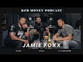 Jamie Foxx • R&B Money Podcast • Episode 001