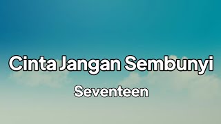 Download lagu Seventeen -  Cinta Jangan Sembunyi | lirik mp3