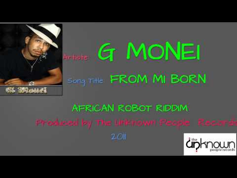 G MONEI - From Mi Born (AFRICAN ROBOT RIDDIM) [The Unknown People Records)