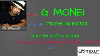 G MONEI - From Mi Born (AFRICAN ROBOT RIDDIM) [The Unknown People Records)
