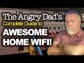 The Angry Dad's Guide to Awesome Home WiFi