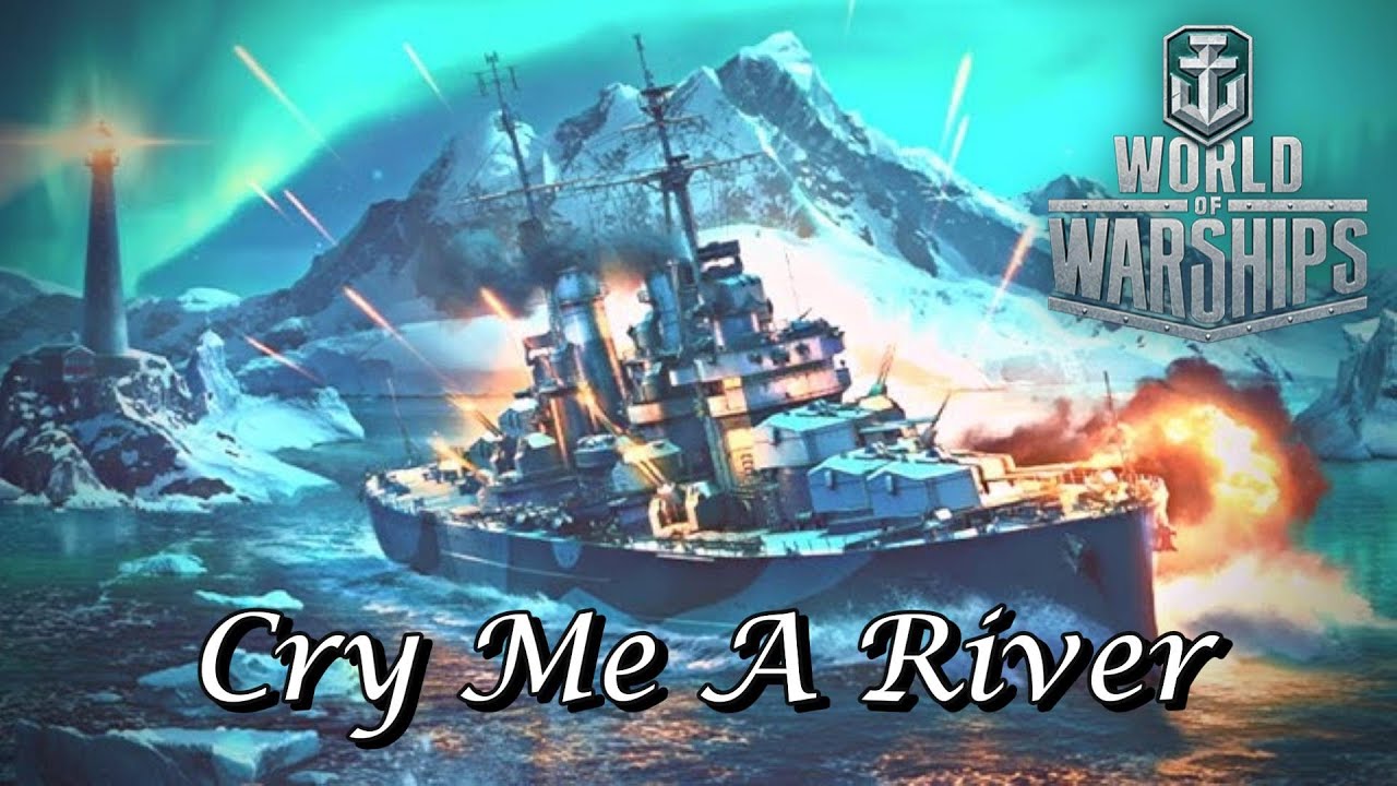World of Warships - Cry Me A River