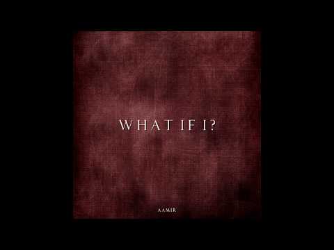 Aamir - What If I? (Prod. Aamir)