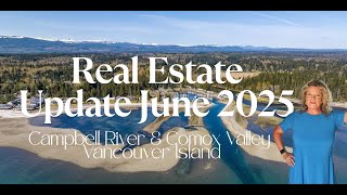 June 2025 Real Estate Market Update Comox Valley & Campbell River Vancouver Island