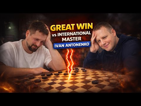 Great Win vs International Master Ivan Antonenko | Draughts 10x10 Game Analysis