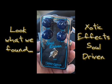 Xotic Effects Soul Driven - Look What we Found Episode 1