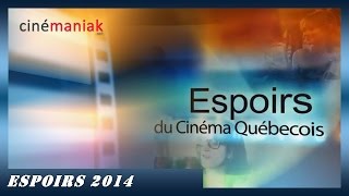 Les espoirs du cinéma québecois 2014 ★★ Cinémaniak ★★