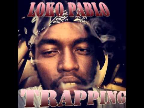 NEW SONG """TRAPPING""" BY YA BOY LOKO PABLO #TRAP #RAP