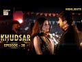 Khudsar Episode 38 Highlights | Zubab Rana | Humayun Ashraf | ARY Digital