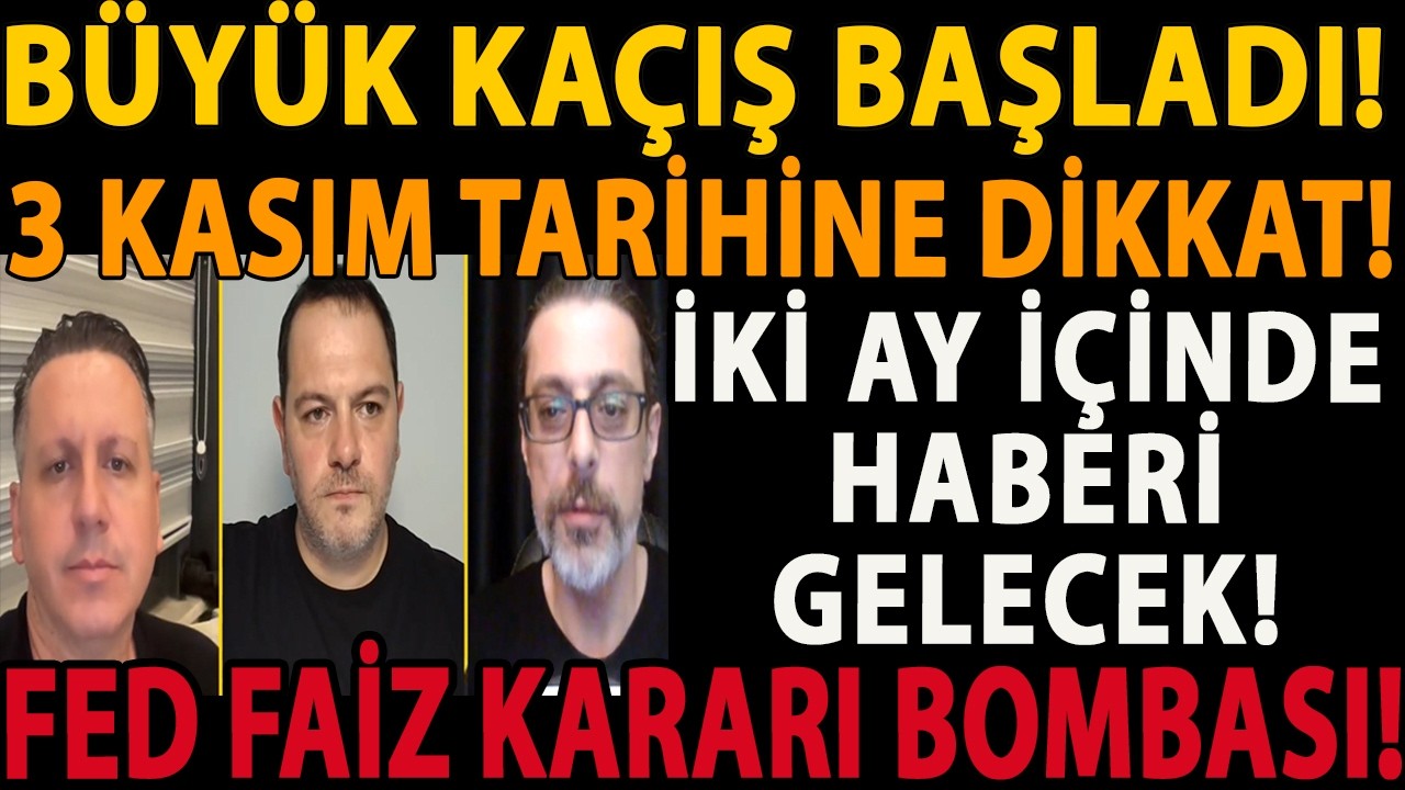 BÜYÜK KAÇIŞ BAŞLADI! İKİ AY İÇİNDE HABERİ GELECEK! 3 KASIM TARİHİNE DİKKAT! FED FAİZ KARARI BOMBASI!