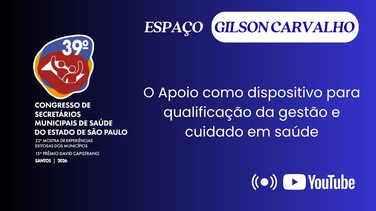 Espaço Gilson Carvalho 1 - O Apoio como dispositivo para qualificação da gestão e cuidado em saúde