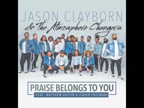 Jason Clayborn & The Atmosphere Changers - Praise Belongs To You  ( Lyric Video)