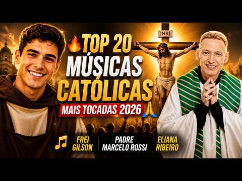 🔥 Top 20 Músicas Católicas Mais Tocadas 2026 | Frei Gilson, Padre Marcelo Rossi e Eliana Ribeiro 🙏