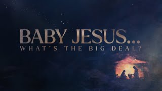 Baby Jesus...What's The Big Deal?