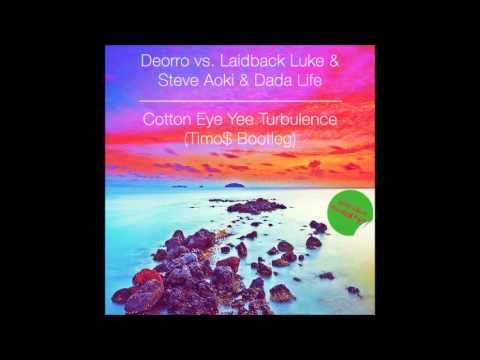 Deorro vs. Laidback Luke & Steve Aoki & Dada Life - Cotton Eye Yee Turbulence (Timo$ Bootleg)