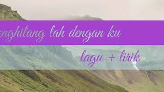 Download lagu Lagu menghilanglah denganku   lirik mp3