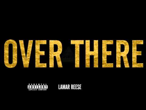 Lamar Reese - Over There (NEW MUSIC)