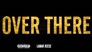 Lamar Reese - Over There (NEW MUSIC)