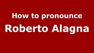 How to pronounce Roberto Alagna