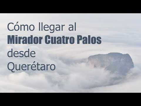 Cómo llegar al Mirador Cuatro Palos desde Querétaro - Guía 2023