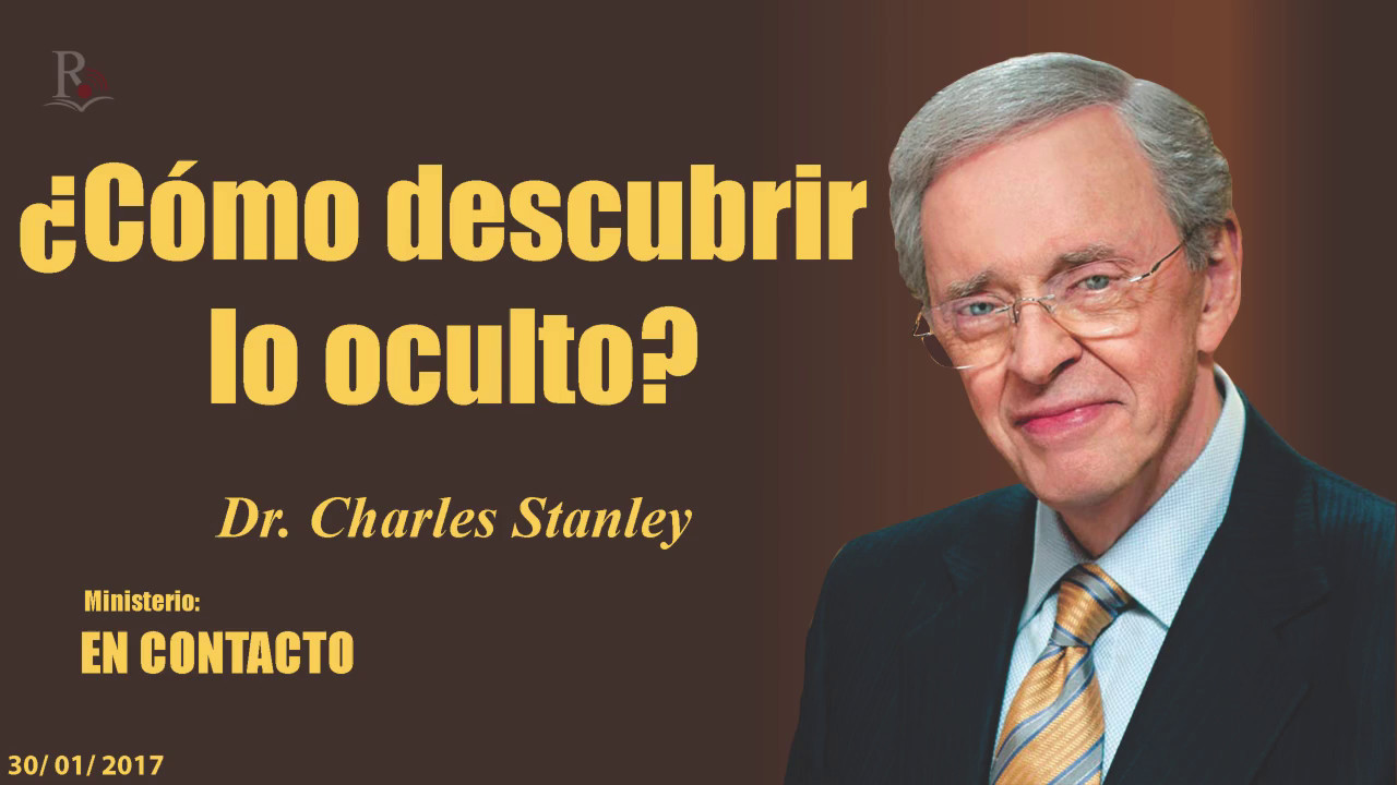 ¿CÓMO DESCUBRIR LO OCULTO? - En Contacto - Doctor: Charles Stanley (COPYRIGHT)