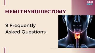 Hemi Thyroidectomy - 9 Frequently Asked Questions
