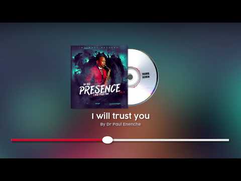 I WILL TRUST YOU - DR PAUL ENENCHE