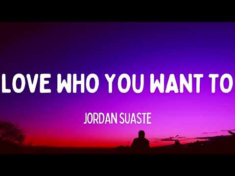 Jordan Suaste - Love Who You Want To (Lyrics)