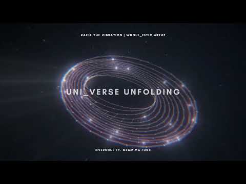 WHOLE_istic 432 Hz | UNI_VERSE UNFOLDING | Oversoul ft. Gram'ma Funk