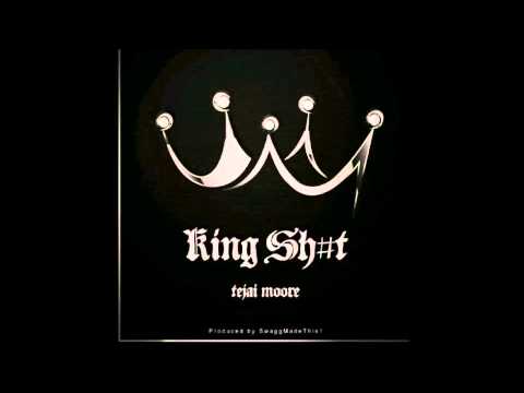 [New Music] Tejai Moore - King Sh#t