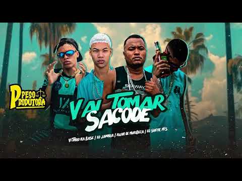 VAI TOMAR SACODE - Ruan de Muribeca, Eo Japinha, EO Sheyk PVS, Vitinho na Base