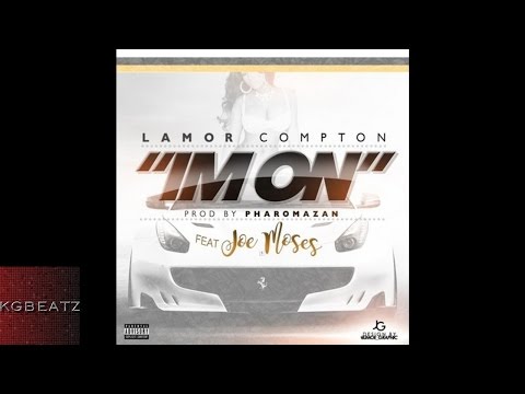 Lamor Compton ft. Joe Moses - Im On [Prod. By Pharomazan] [New 2016]