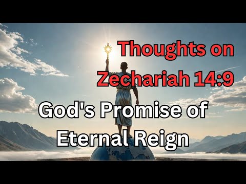 Thoughts on Zechariah 14:9 - God's Promise of Eternal Reign