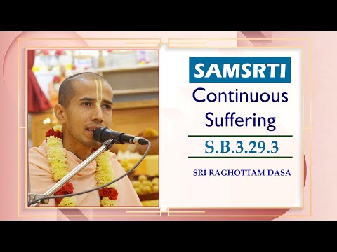 Samsrti - Continuous Suffering I SB 3.29.3 I Sri Raghottam Dasa I 24-6-2023