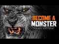 BECOME A MONSTER Powerful Motivational Speech