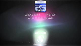 Oscar Grey - Teardrop (Alex Louder Remix) [AQUALOOP RECORDS]