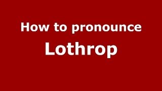 How to pronounce Lothrop